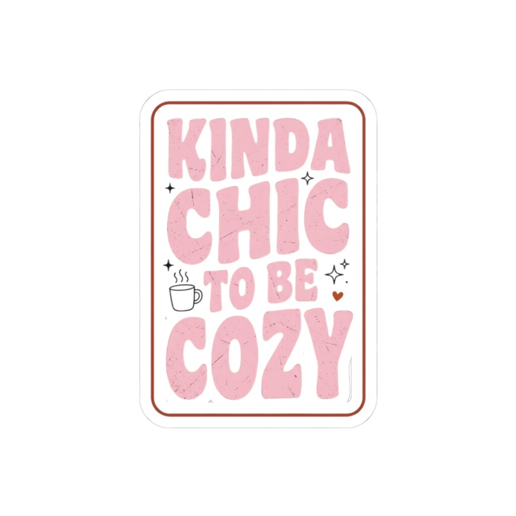 Kinda Chic to Be Cozy Sticker | Pink Cozy Aesthetic, Cute Coffee Laptop Decal